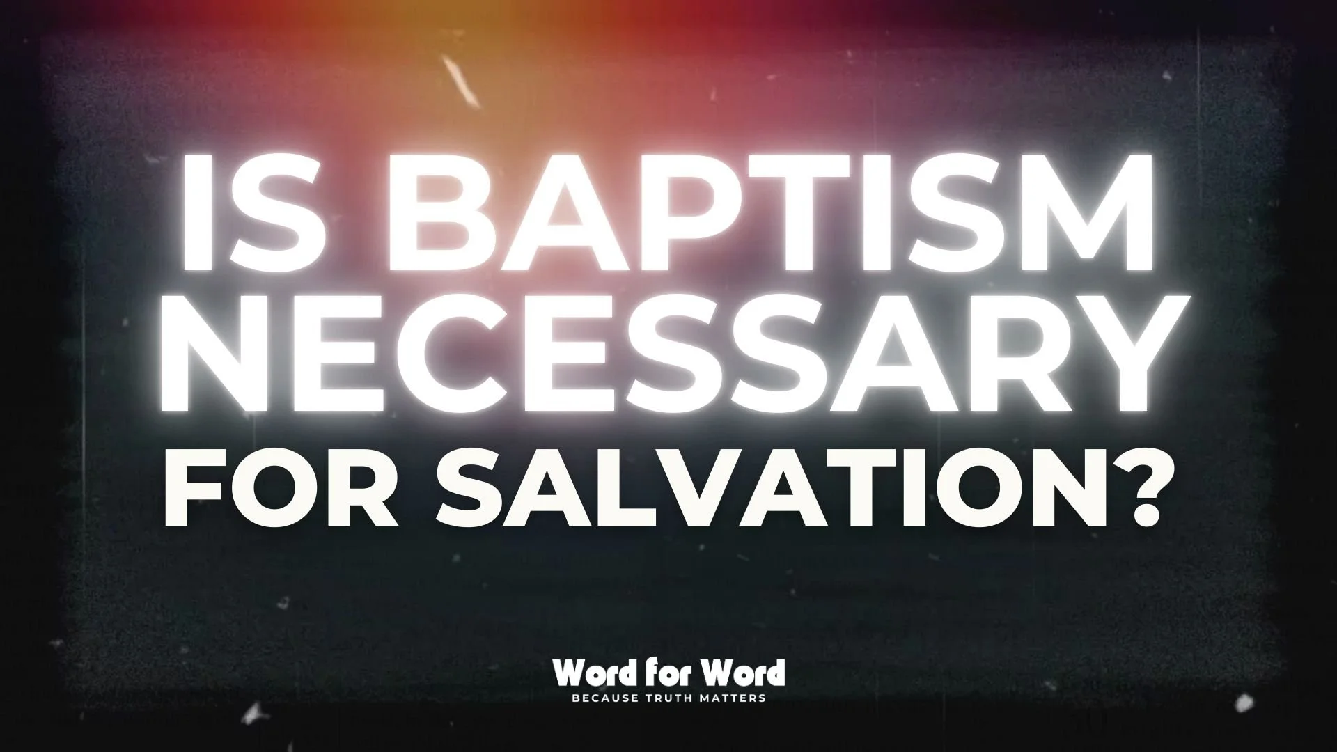 Is baptism necessary for salvation?