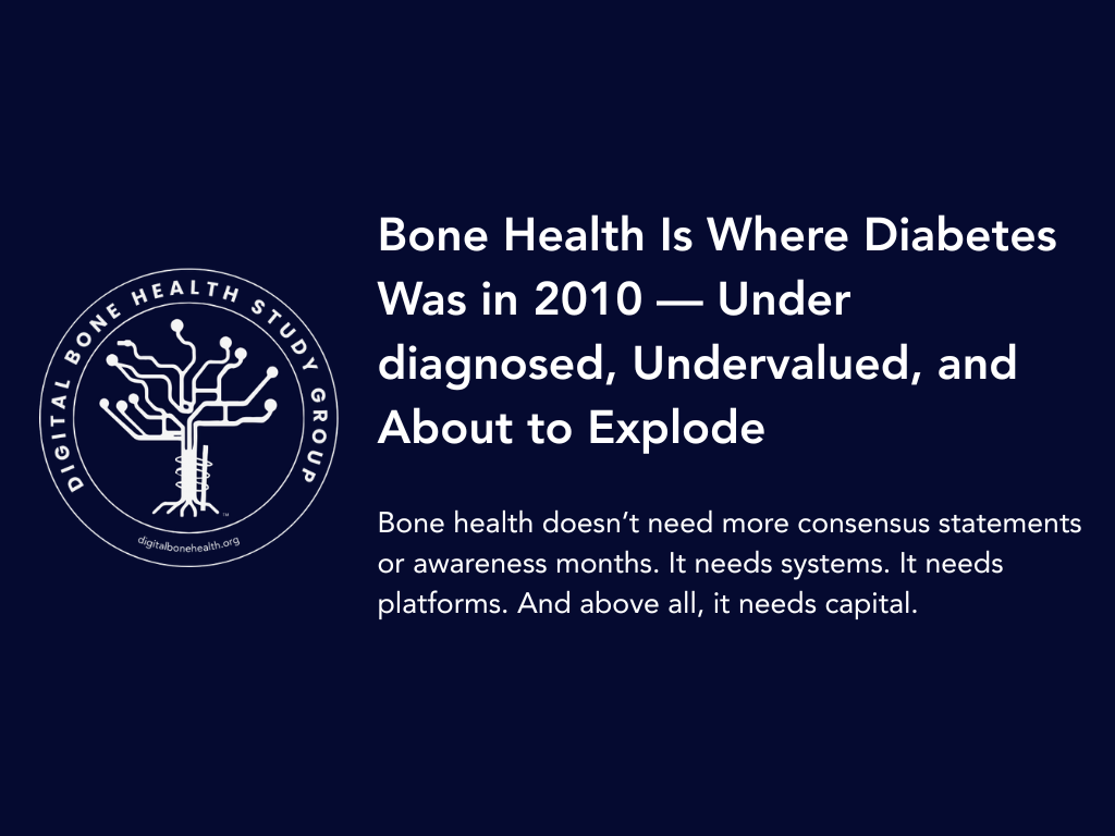 Bone Health Is Where Diabetes Was in 2010 — Underdiagnosed, Undervalued, and About to Explode