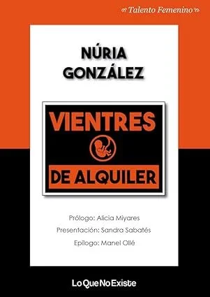 Vientres de alquiler

Desde hace algún tiempo varios grupos políticos, sociales y económicos pretenden cambiar la prohibición de los vientres de alquiler establecida por ley en España. Es decir, quieren regular que el útero de una mujer pueda alquila