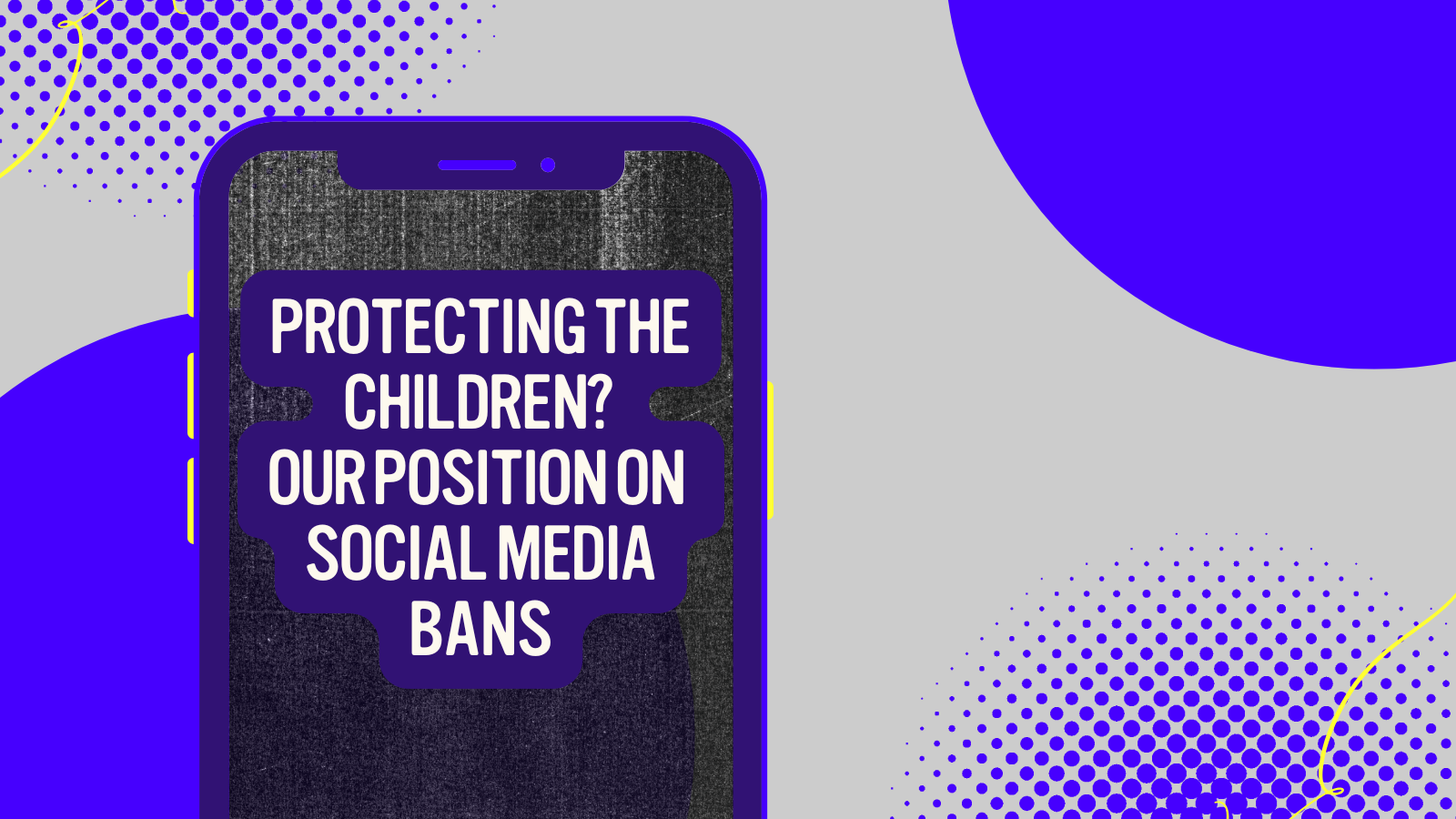 Protecting the Children? Our Position on Social Media Bans