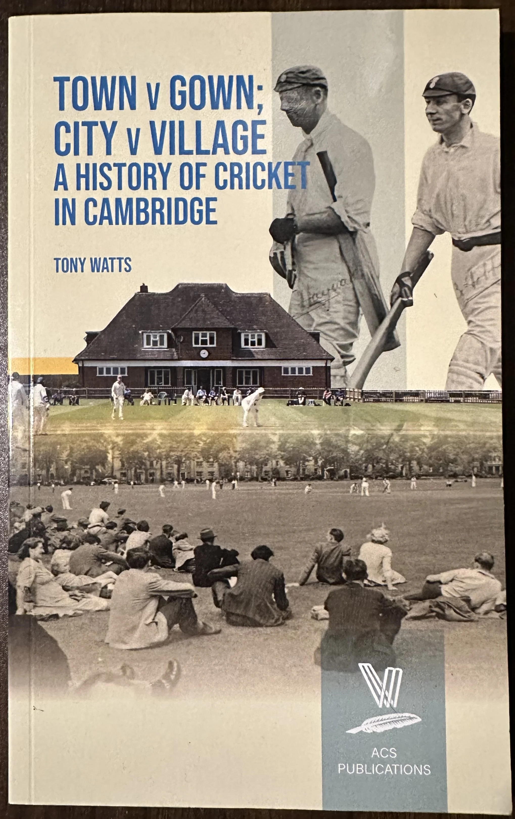 Town v Gown City v Village A History of Cricket in Cambridge Book by Tony Watts