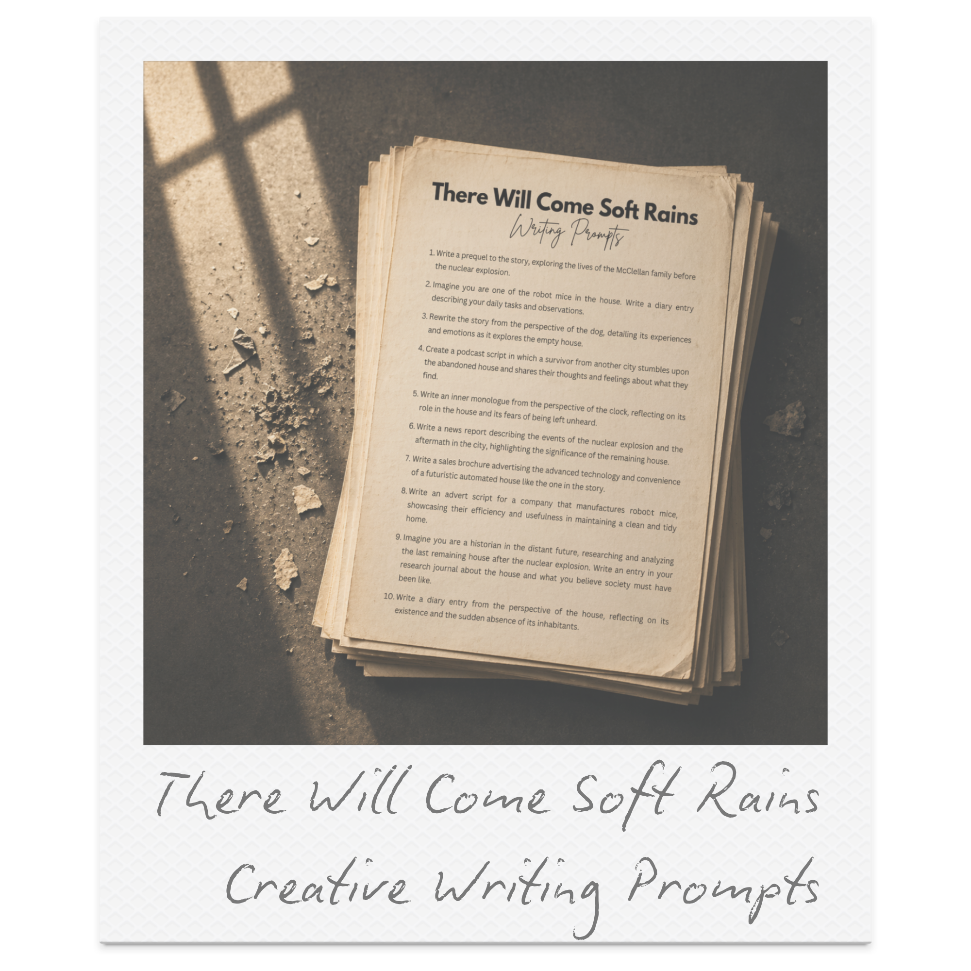 A pile of handwritten writing prompts titled 'There Will Come Soft Rains' on aged paper, placed on a textured surface with shadows.