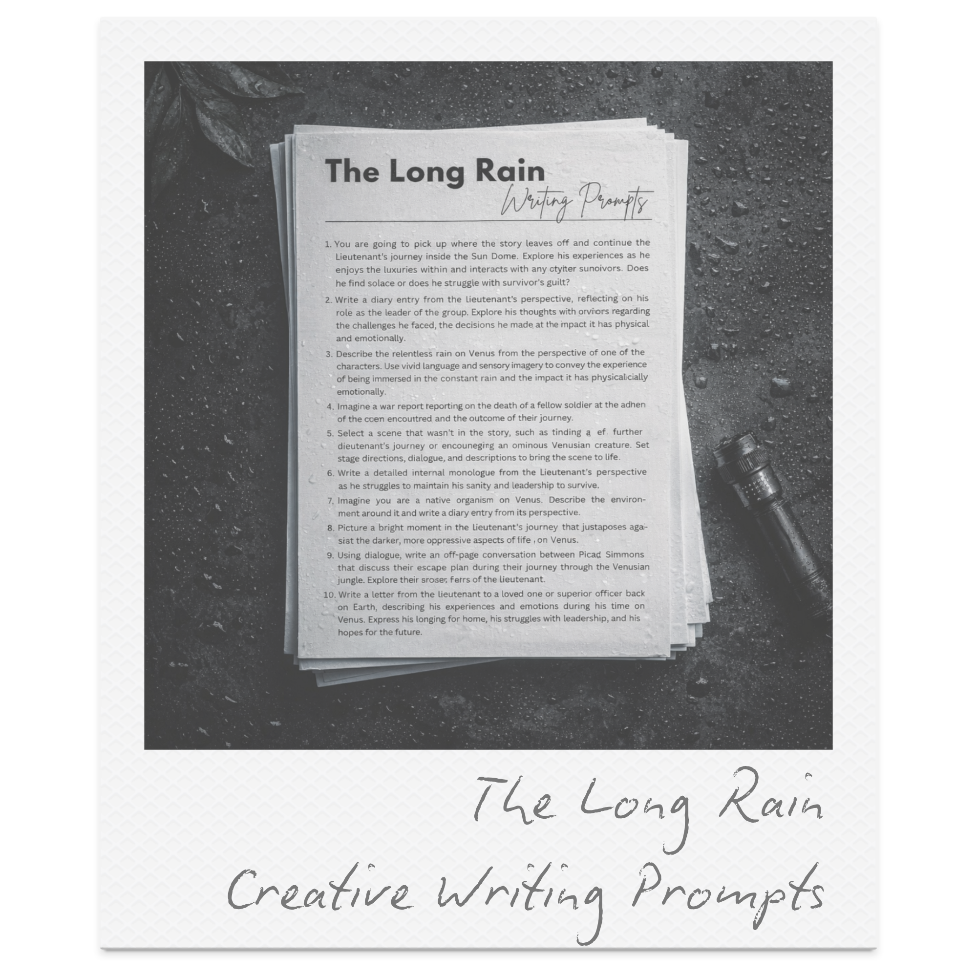 A stack of printed pages titled 'The Long Rain Writing Prompts' on a dark textured surface with a flashlight nearby.