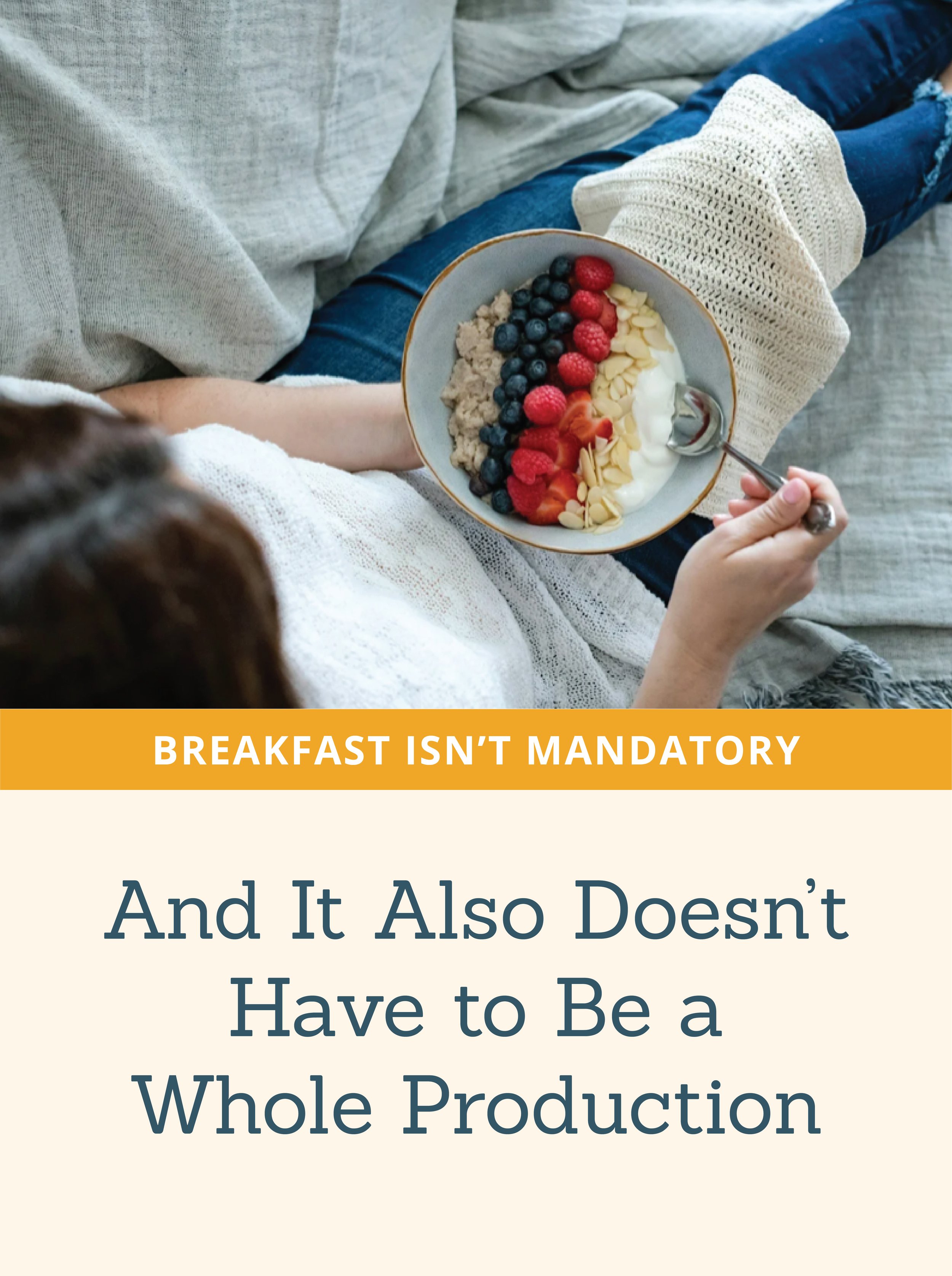 Breakfast Isn’t Mandatory. And It Also Doesn’t Have to Be a Whole Production