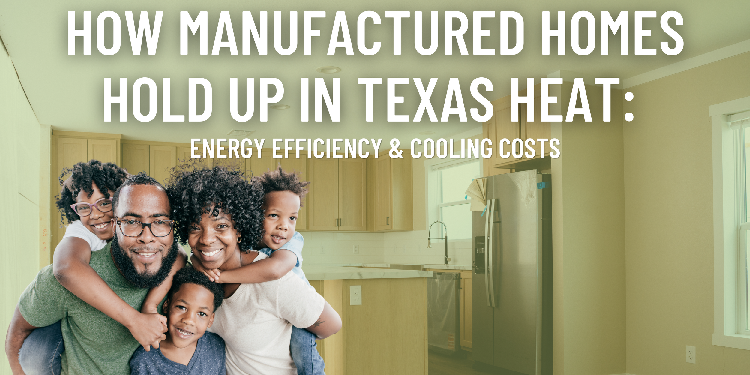 How Manufactured Homes Hold Up in Texas Heat: Energy Efficiency &amp; Cooling Costs