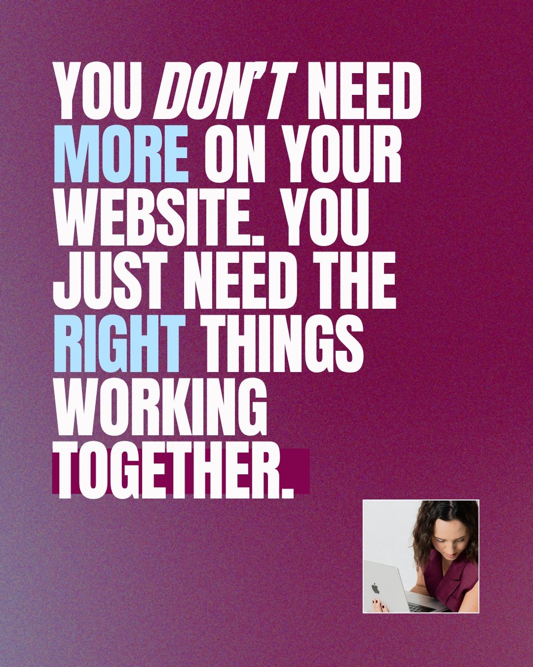 MORE ISN&rsquo;T MORE. IT&rsquo;S JUST KILLING YOUR CONVERSIONS.

You don&rsquo;t need more on your website. You just need the right things working together.

I&rsquo;ve had so many conversations that start with, &ldquo;Maybe if we just add this sect
