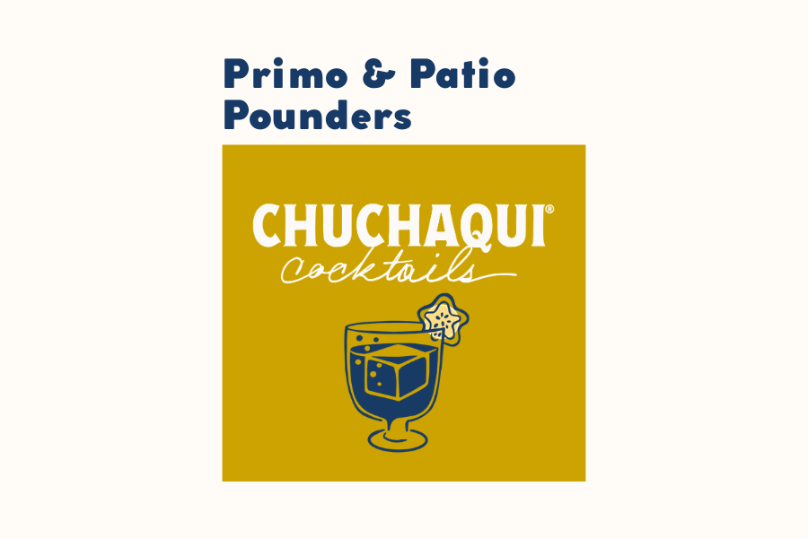 Primo &amp; Patio Pounders by Chuchaqui Cocktails