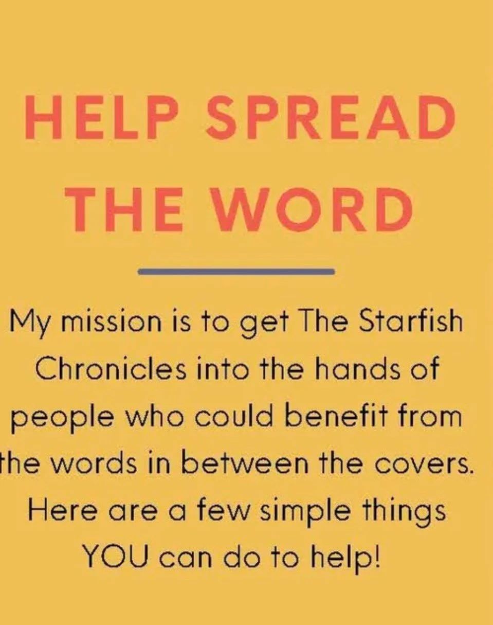 FUN FACT: Did you know that books with even 5 reviews are up to 270% more likely to be purchased?

If you&rsquo;ve felt inspired, maybe empowered or even connected to The Starfish Chronicles, here are a few easy ways to help spread the word (includin