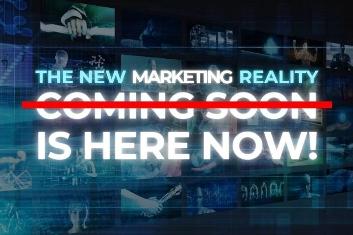 The New Marketing Reality: Is Already Here!
