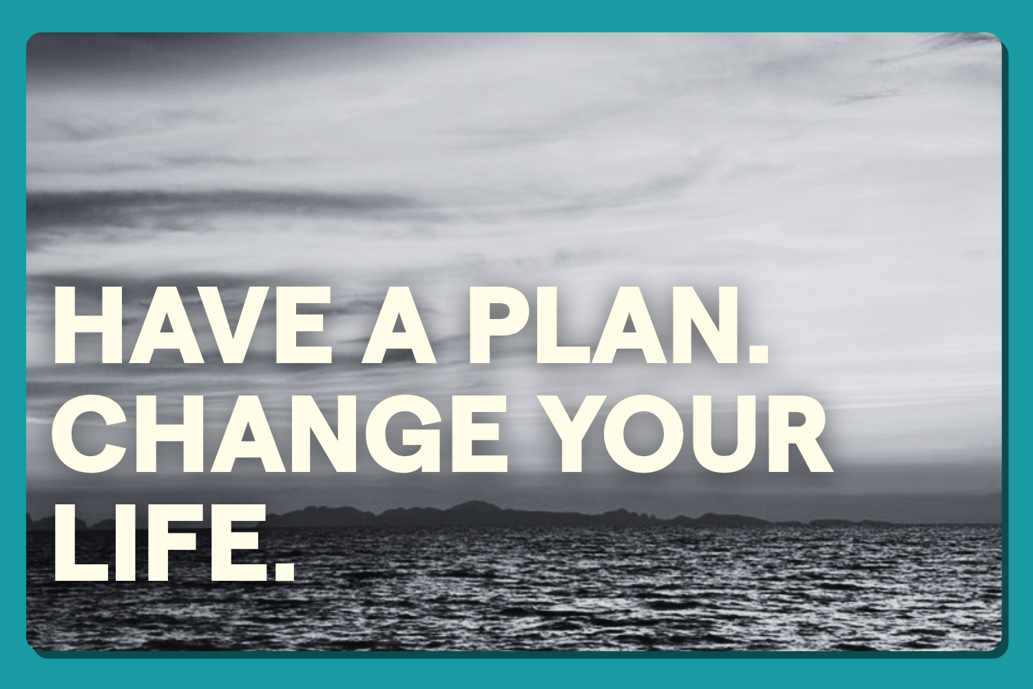 Having A Plan Changed My Life