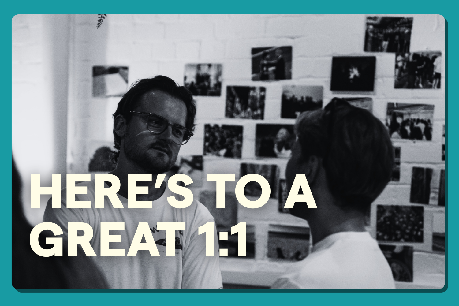 Here’s How To Have A Great 1:1 With Your Team
