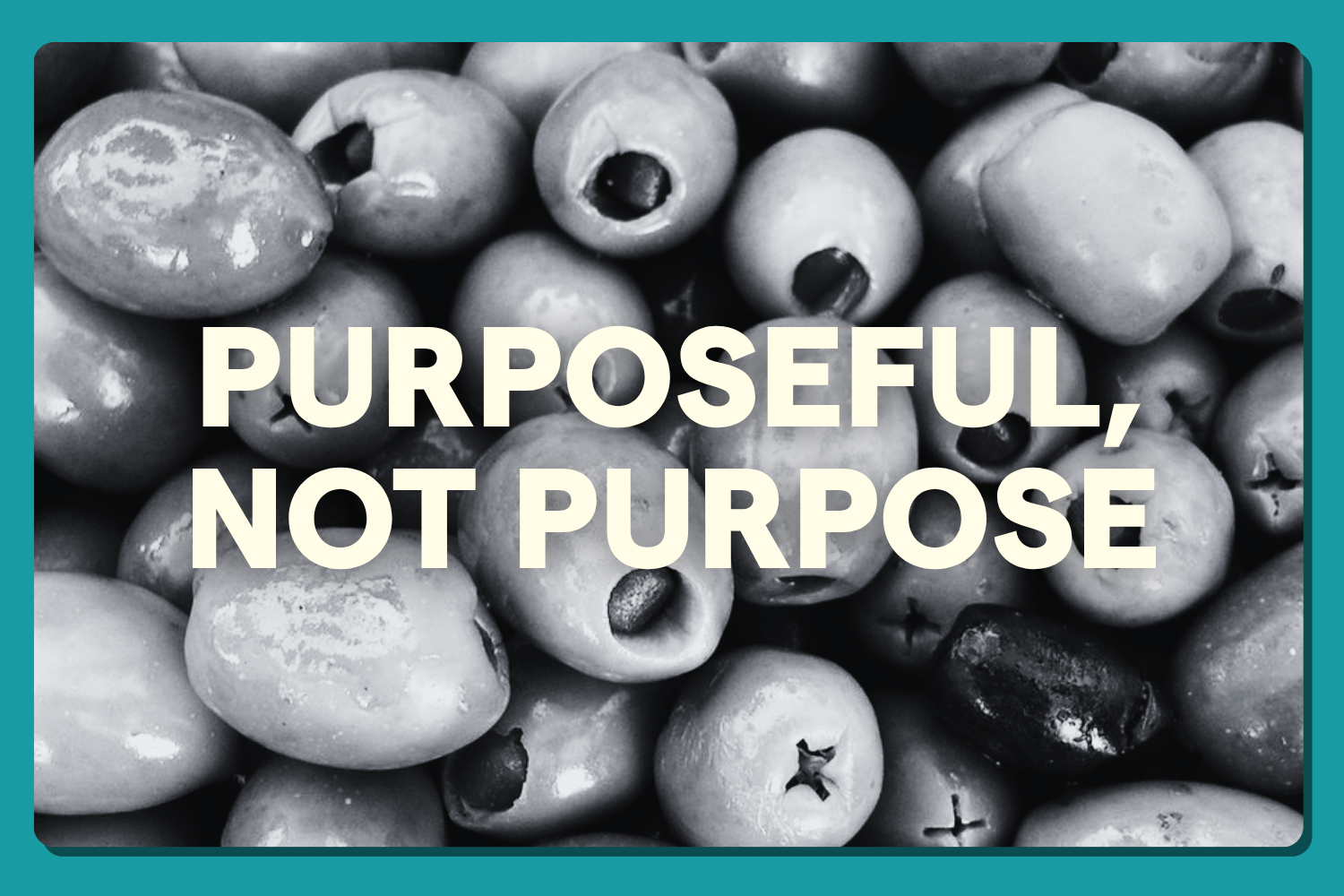 Do Small Things To Be Purposeful