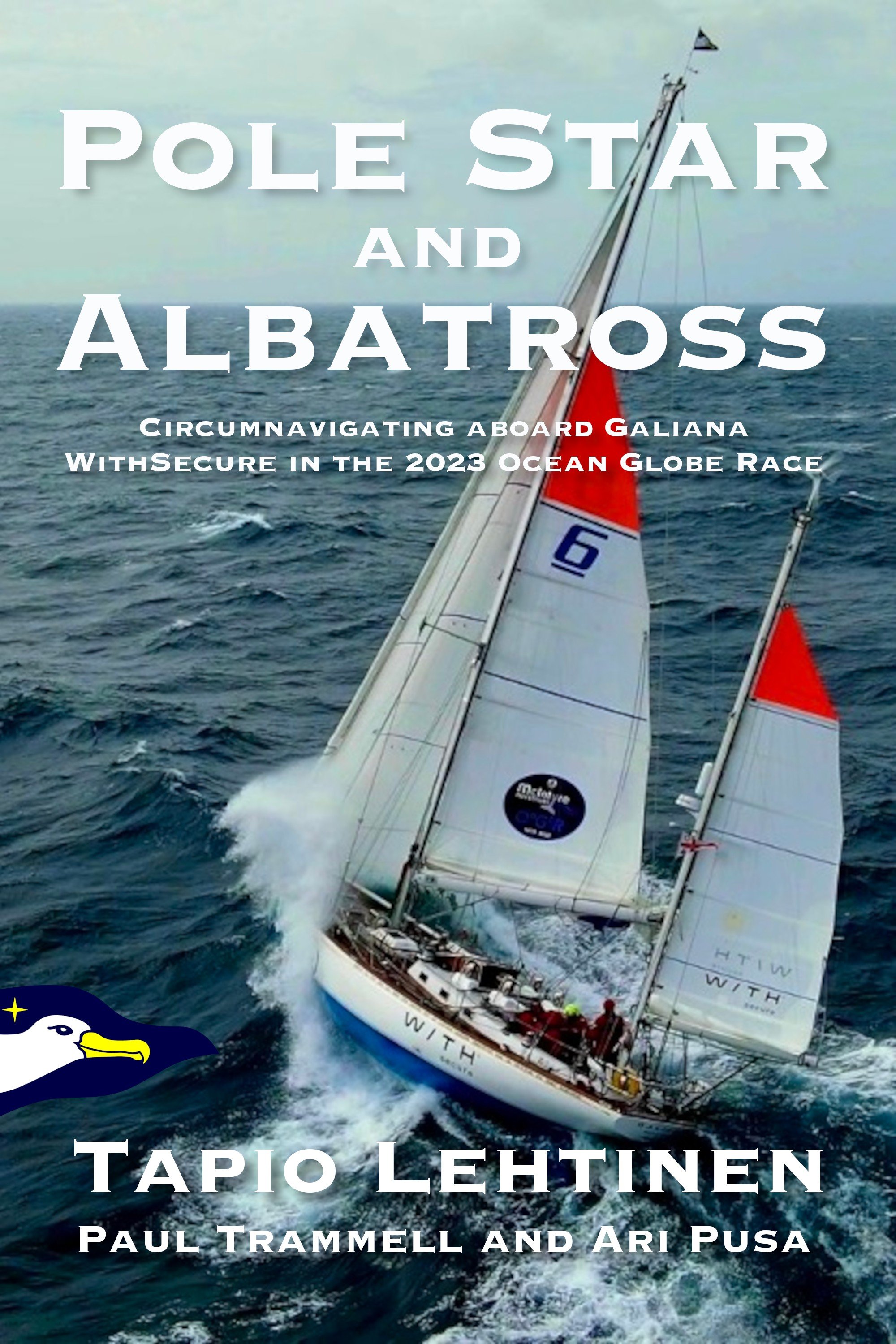 Book cover featuring sailboat with orange sails on ocean, logo of a penguin with a star in the lower left corner, and title 'Pole Star and Albatross' with subtitle about circumnavigating aboard Galiana in the 2023 ocean globe race. Authors: Tapio Lehtinen, Paul Trammell, and Ari Pusa.