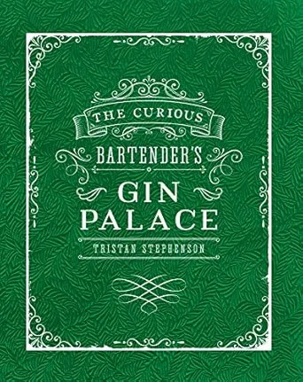 Book cover titled 'The Curious Bartender's Gin Palace' by Tristan Stephenson, with a green background and white decorative border and text.
