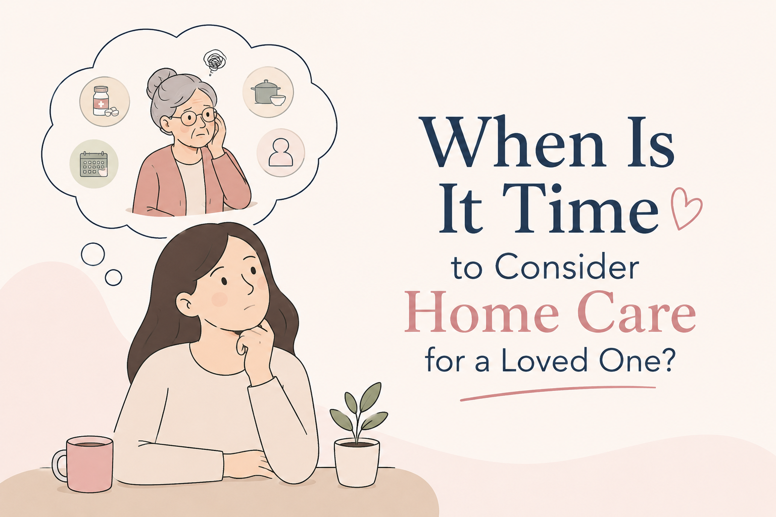 When Is It Time to Consider Home Care for a Loved One?