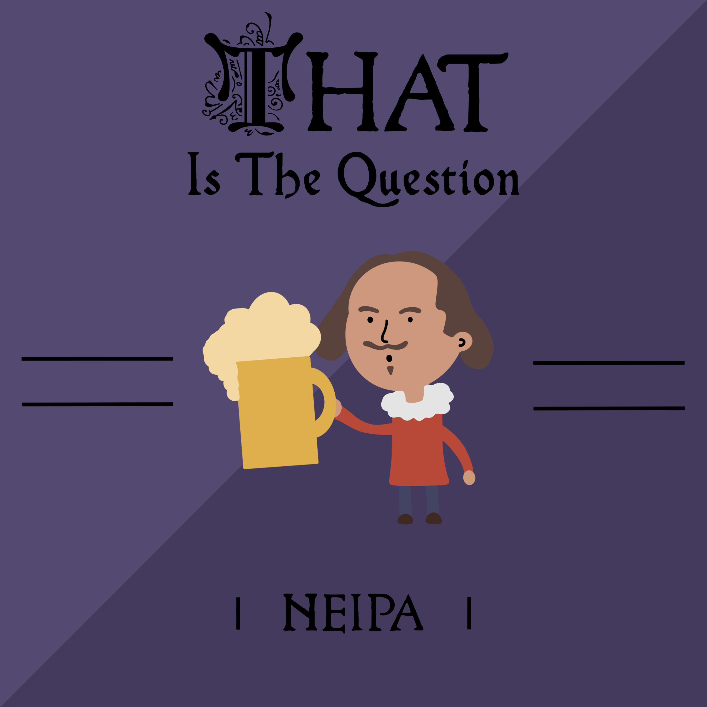 That Is The Question, ABV: 7.0% 
Enjoy this new Hazy IPA brewed with an experimental hop “2B” with citrus, melon, lime zest, and pine. 2B or not 2B. ABV: 7.0%