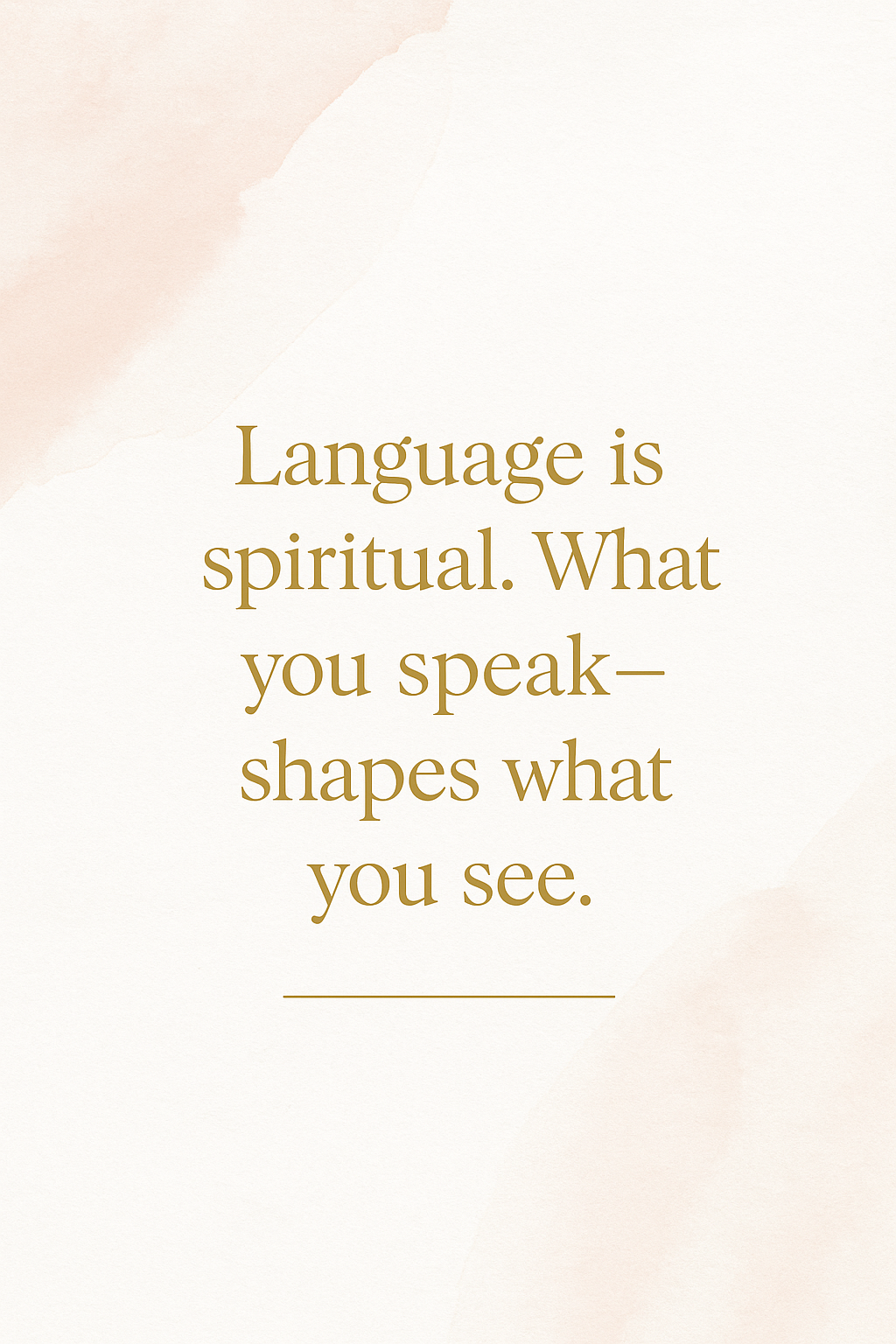 Inspirational quote on a light beige background, reading 'Language is spiritual. What you speak—shapes what you see.' in brown text.