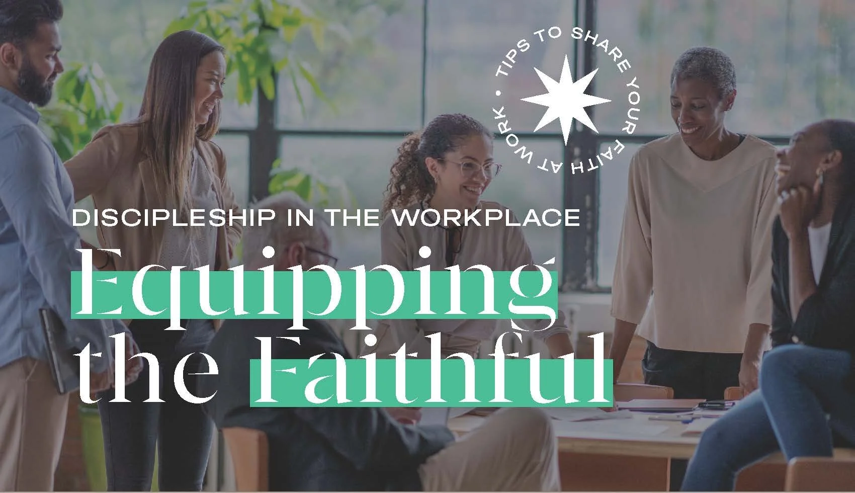 Equipping the Faithful - Discipleship in the Workplace