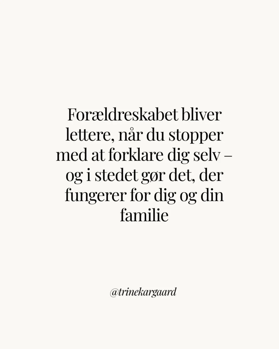 Til dig, der nogle gange tvivler p&aring;, om du g&oslash;r det godt nok som for&aelig;lder&hellip;

For&aelig;ldreskabet bliver meget lettere, n&aring;r vi stopper med at forklare os selv &ndash; og i stedet g&oslash;r det, der fungerer for os og vo