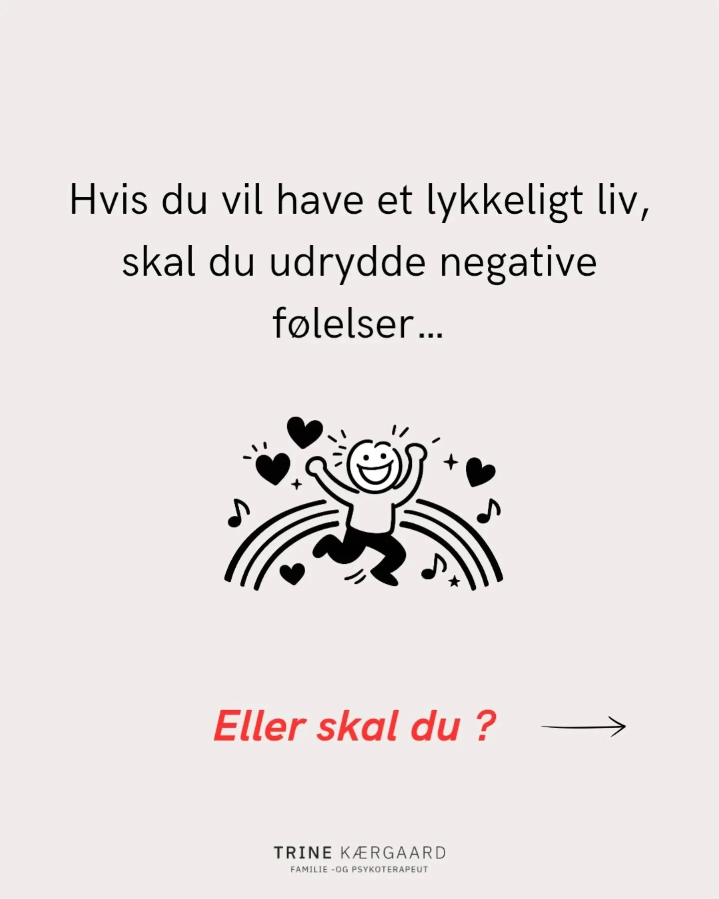 Vi lever i en tid, hvor det n&aelig;sten f&oslash;les som en opgave at v&aelig;re glad.
Som om sv&aelig;re f&oslash;lelser er noget, vi skal arbejde os v&aelig;k fra.
Fixe. Optimere. Kontrollere.

Men det, der virkelig betyder noget i vores liv,vil a