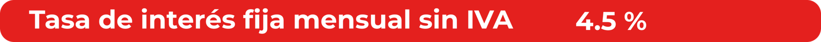 Cuadro rojo con texto blanco que dice "Tasa de interés fija mensual sin IVA 4.5%"