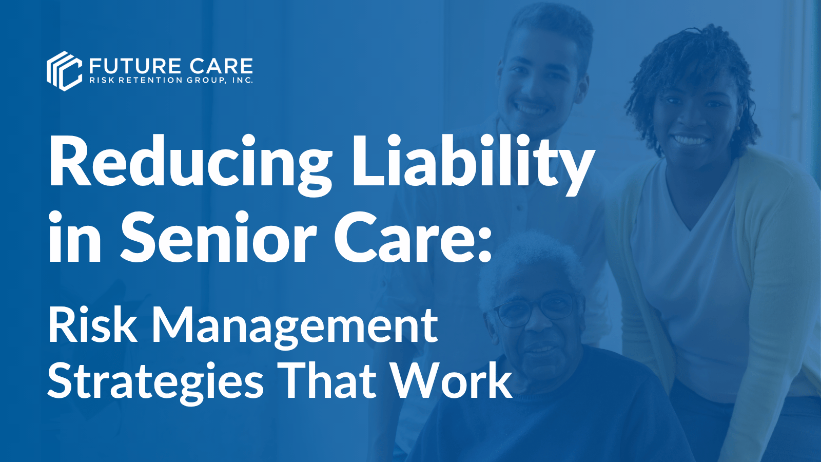 Reducing Liability in Senior Care: Risk Management Strategies That Work