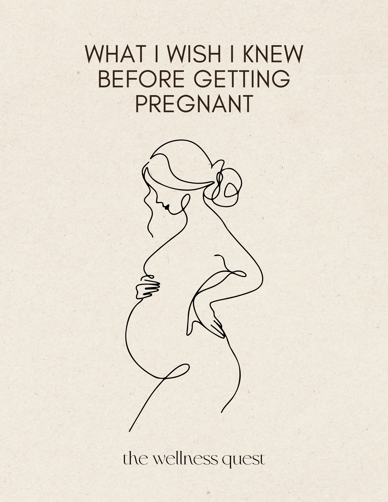 What I Wish I Knew Before Getting Pregnant