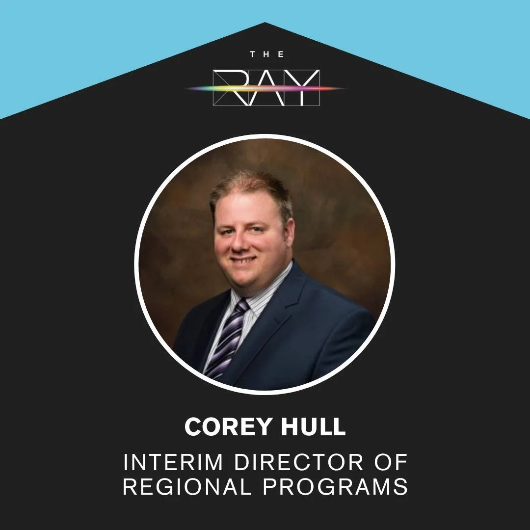The Ray is excited to announce that Corey Hull, Eastern Regional Manager, is stepping into the role of Interim Director of Regional Programs. Congratulations, Corey, and thank you for your incredible leadership and hard work!