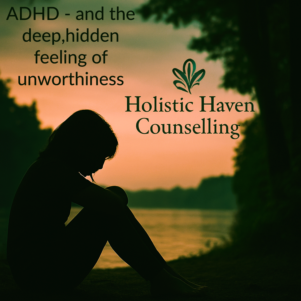 ADHD - and the deep, aching feeling of unworthiness