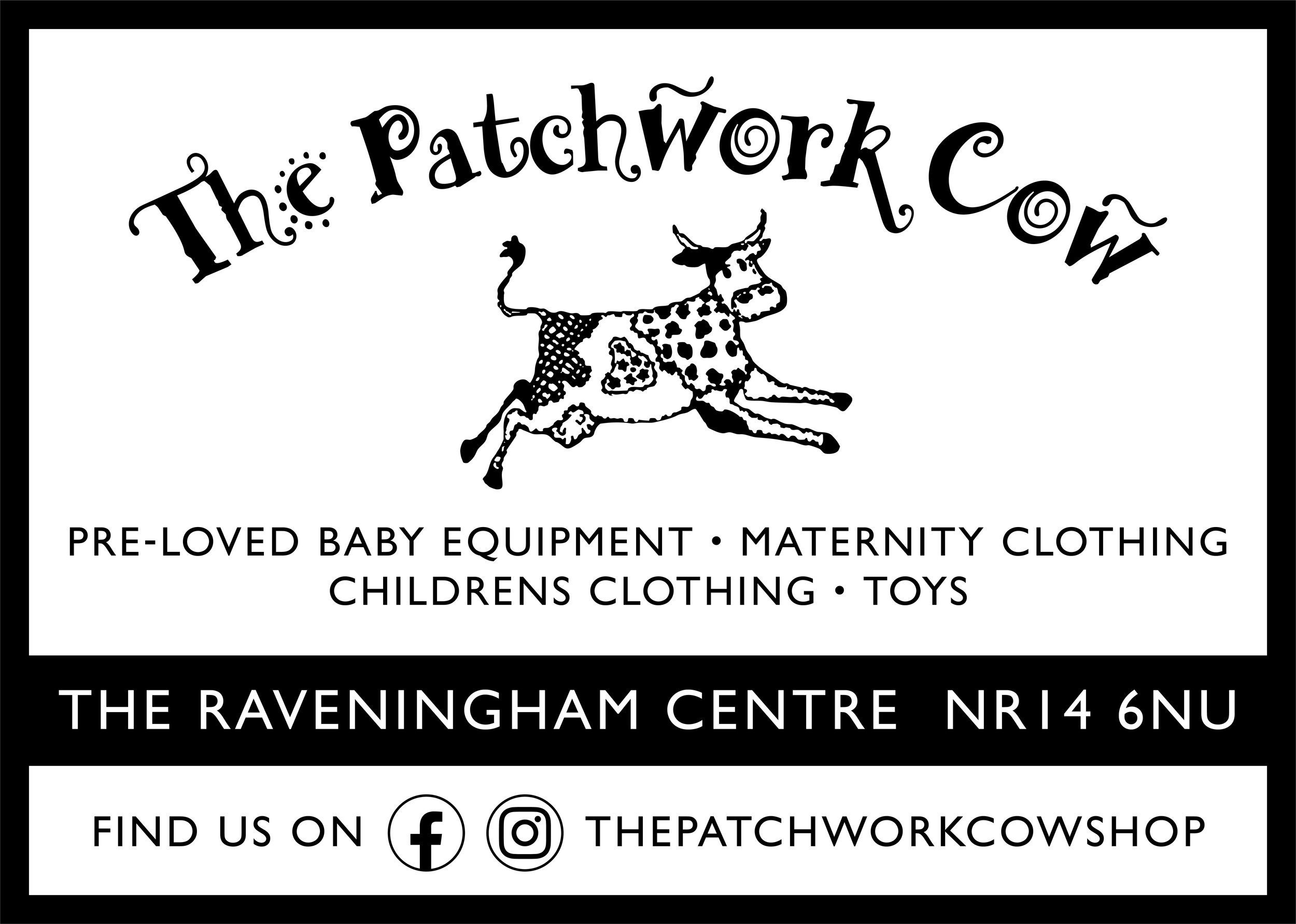 Logo for The Patchwork Cow, a store selling pre-loved baby equipment, maternity clothing, children's clothing, and toys. The logo features a cow illustration with a patchwork design and playful font. Contact information includes store address at The Ravingham Centre, Northampton, and social media icons for Facebook and Instagram.