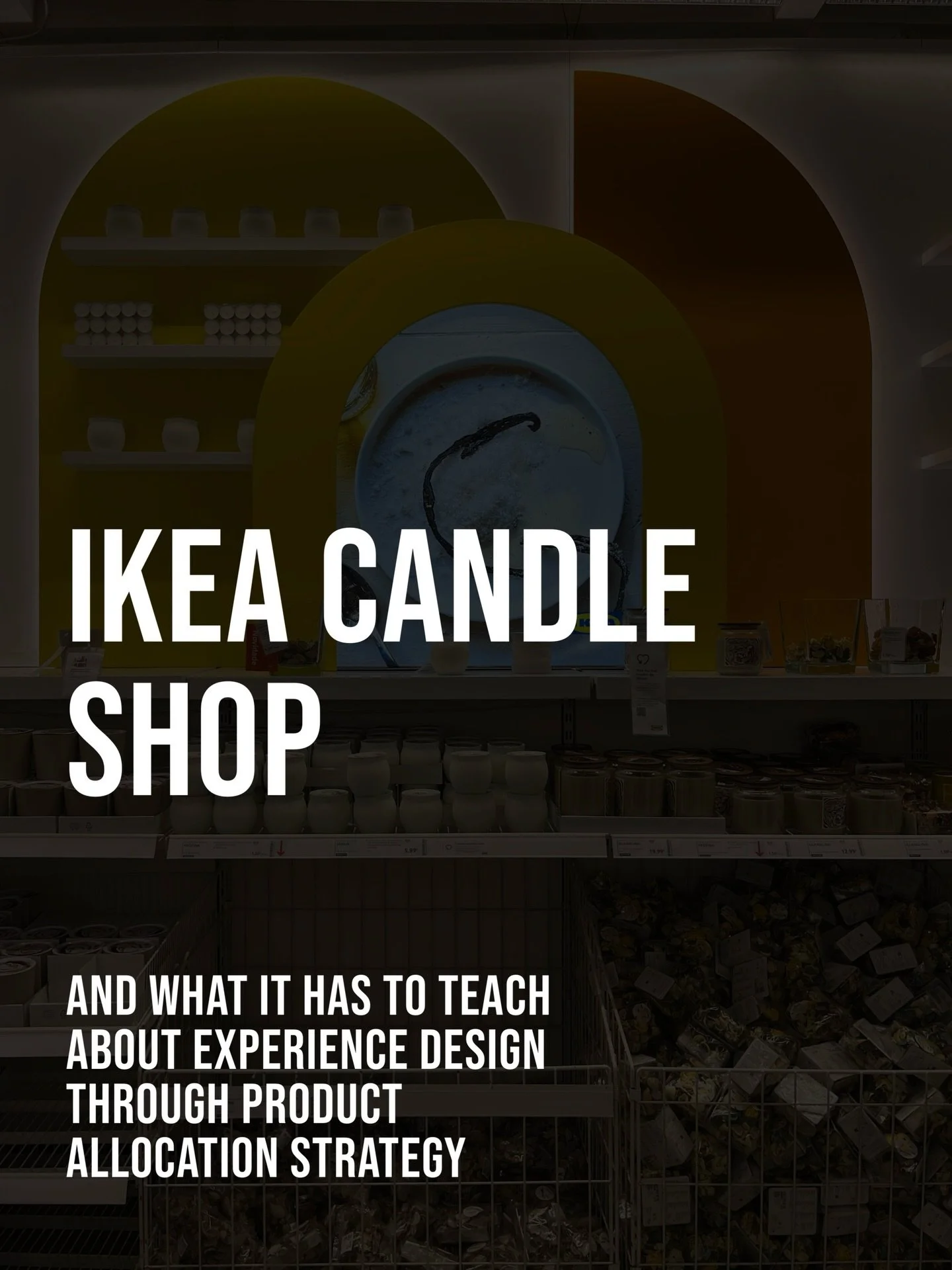 Product grouping is not simply about order. 
It is about decision architecture.

IKEA&rsquo;s candle shop concept is a powerful example of how Segmentation Becomes Experience

* Defining a atmosphere Within the Store

* The Focal Point Strategy

* Th