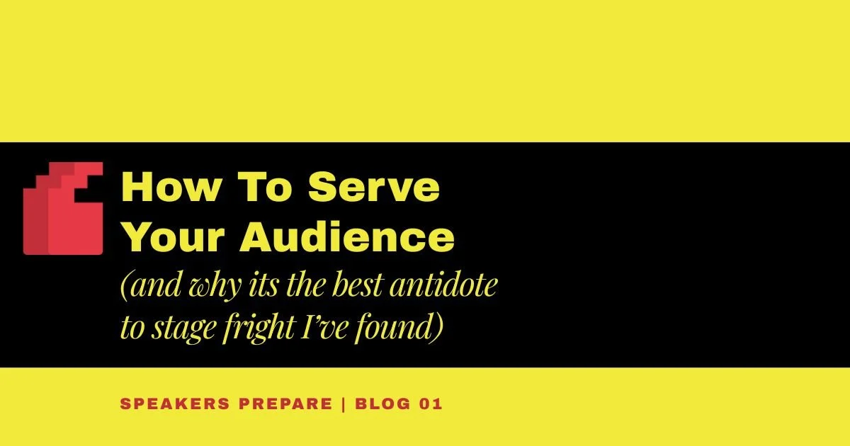 How to Serve Your Audience (and Why It's the Best Antidote to Stage Fright I've Found)