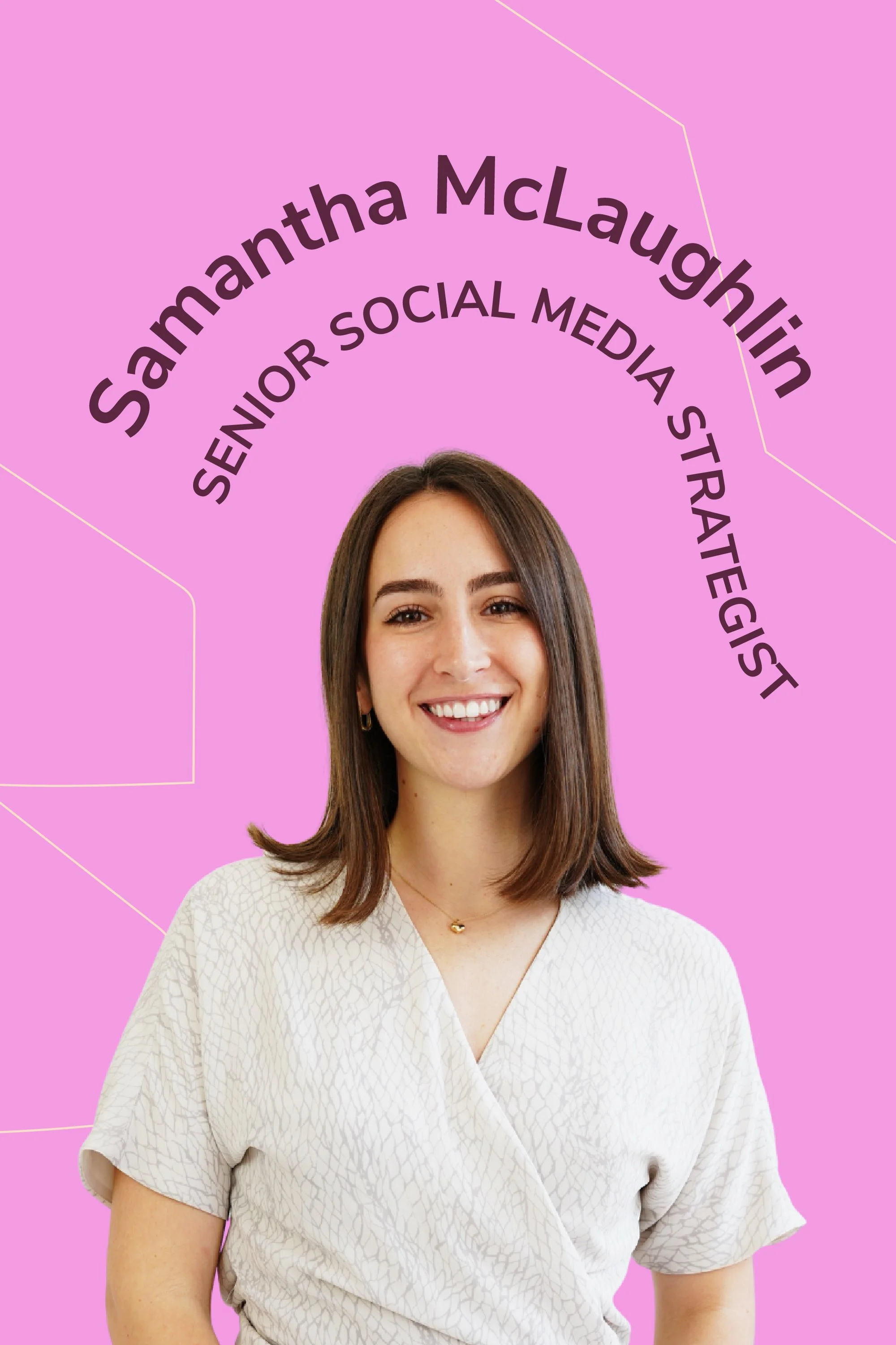 Smiling young woman with shoulder-length brown hair, wearing a cream-colored textured blouse, standing against a bright pink background with black text arching above her head that reads 'Samantha McLaughlin Senior Social Media Strategist'.