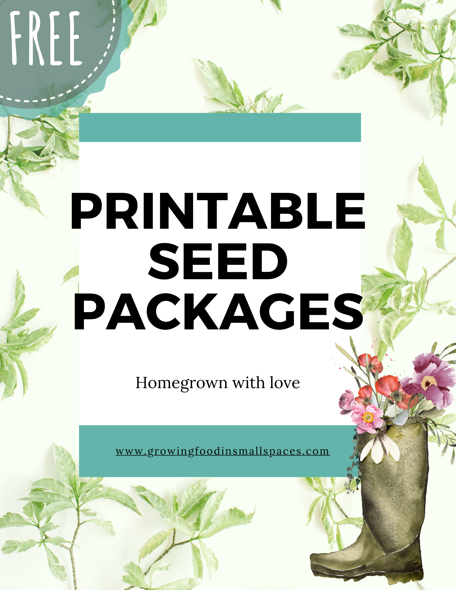 A free printable seed packages with a background of green leaves, a vintage boot filled with colorful flowers, and text stating 'Homegrown with love' and a website URL.