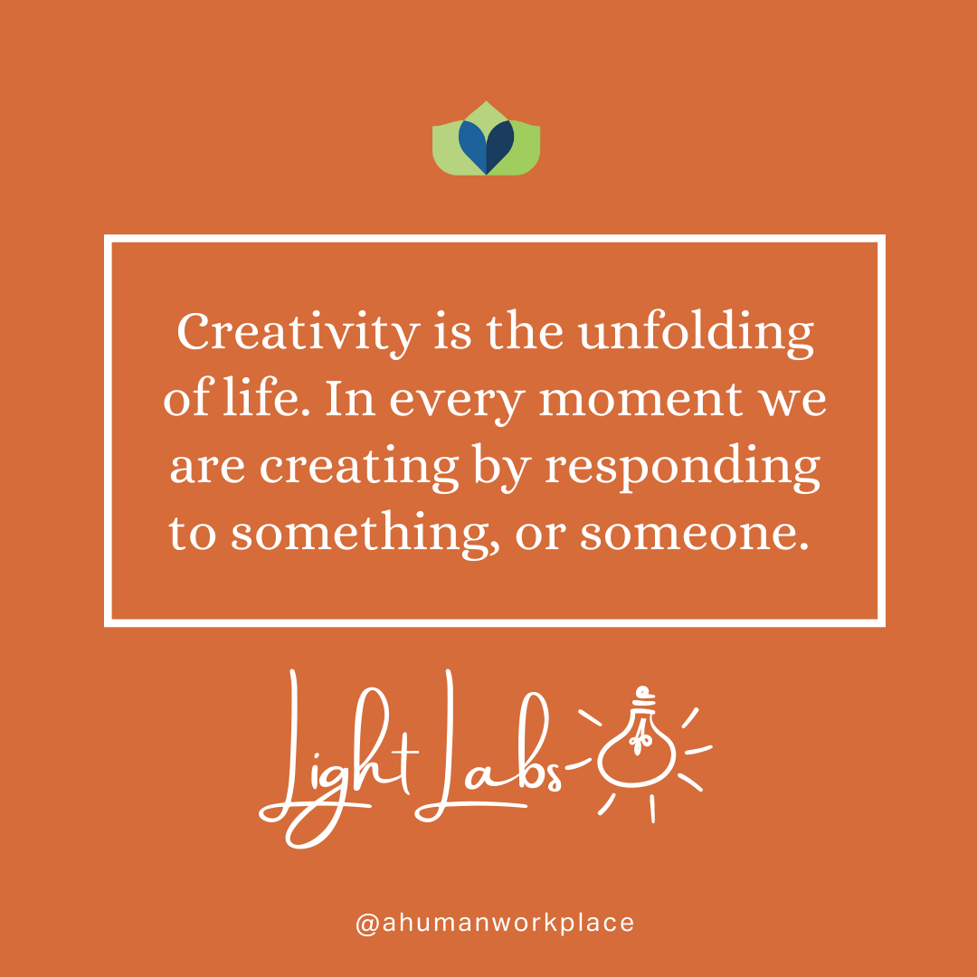 Creativity is the very unfolding of life.
