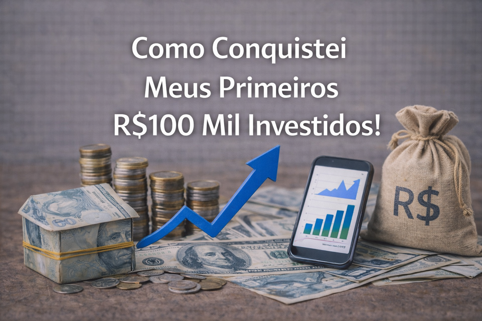 Como Conquistei Meus Primeiros R$100 Mil Investidos