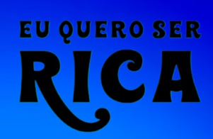 Texto em destaque: 'Eu quero ser rica' em fundo azul.