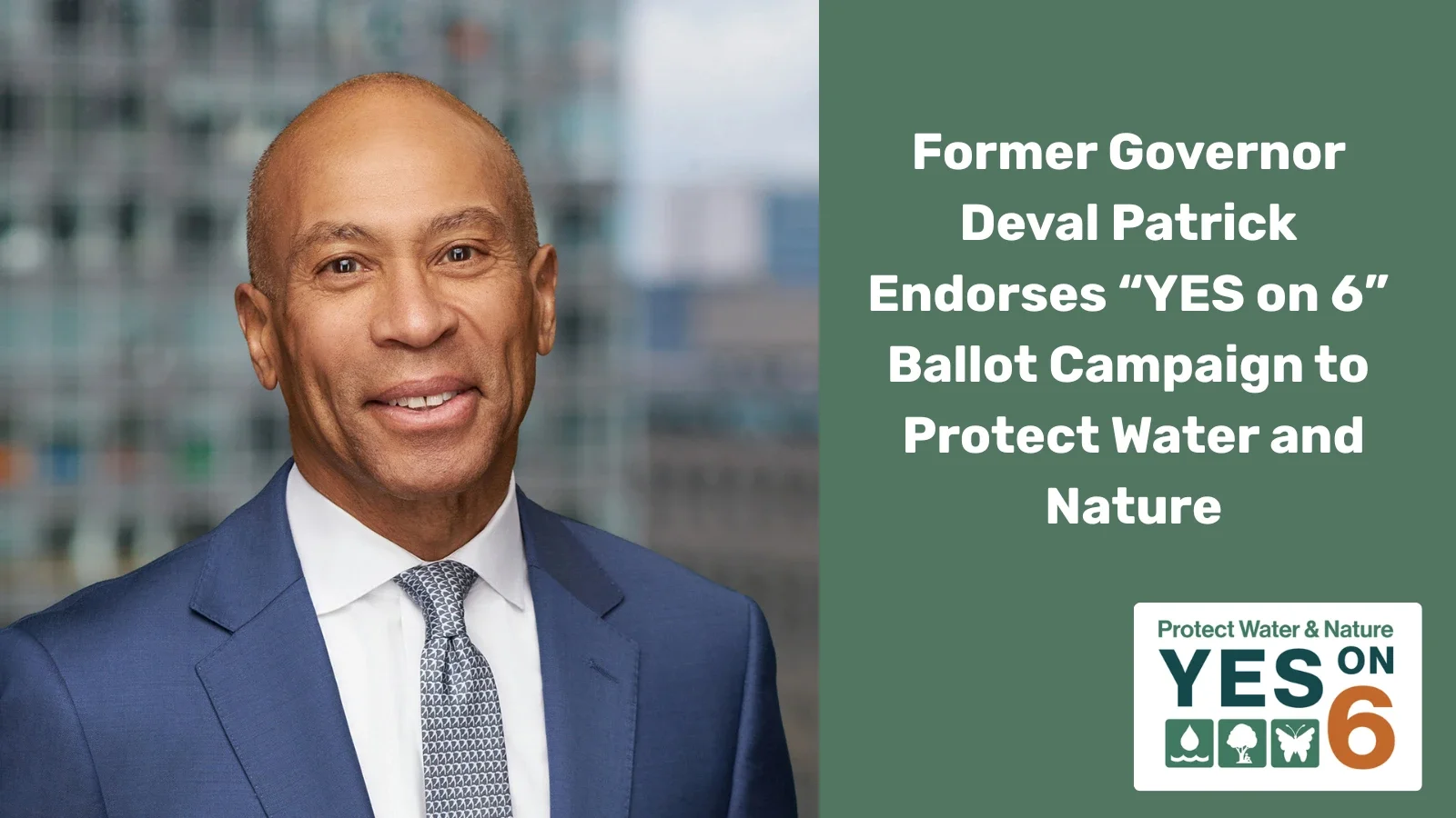 Press Release: Former Governor Deval Patrick Endorses “YES on 6” Ballot Campaign to Protect Water and Nature