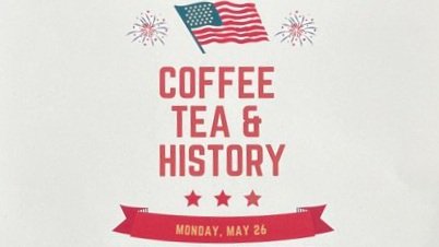 Memorial Day Open House and Coffee, Tea, and History Social