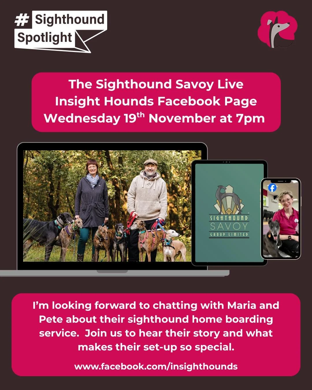 Facebook live - The Sighthound Savoy
Wednesday 19 November, 7 pm

We are kicking off our Sighthound Spotlight Live Series with two brilliant first guests. I&rsquo;ll be chatting with Maria and Pete from @thesighthoundsavoy , a home boarding service d