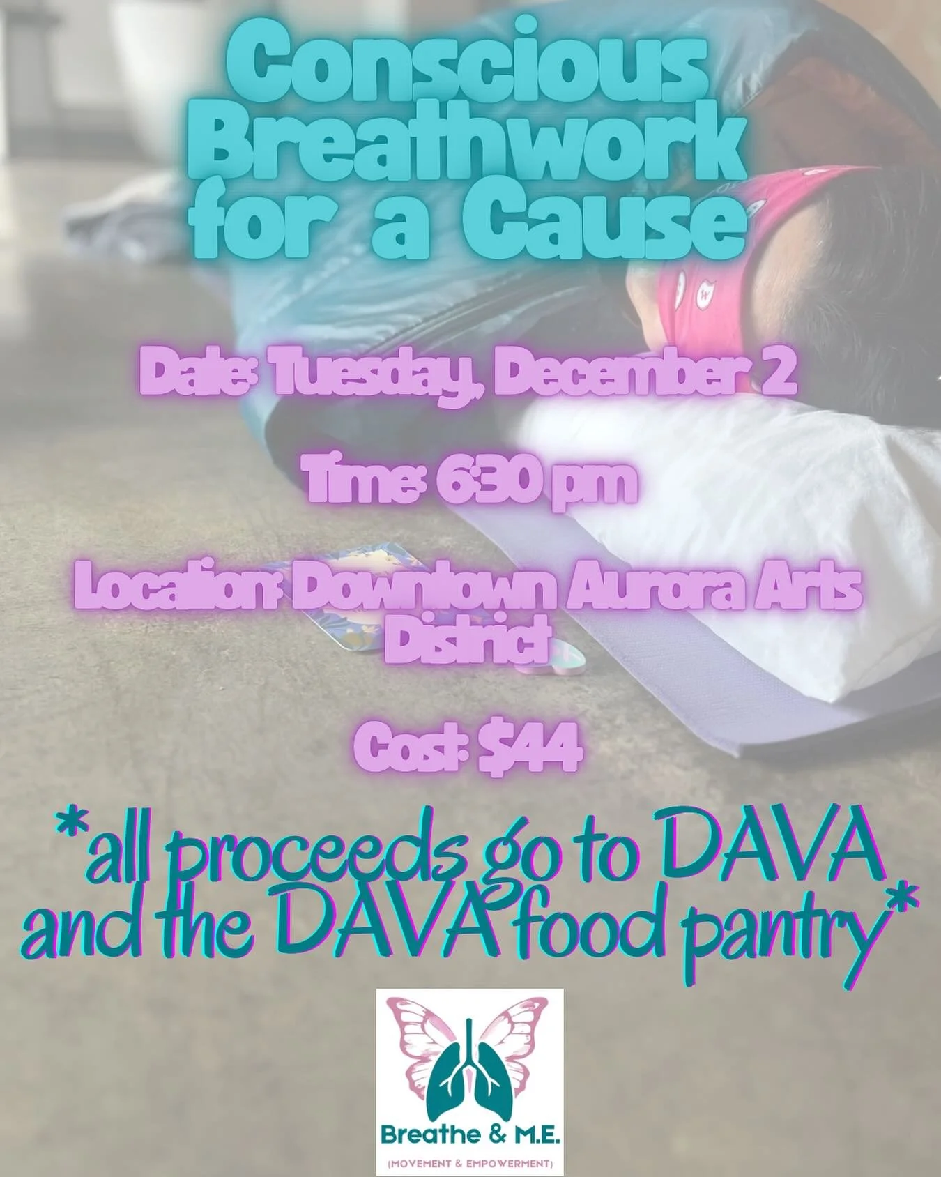Breathwork for a Cause - this a new quarterly session that I will be hosting to give back to the community. Each quarter, proceeds will go back to a nonprofit. Support DAVA (Downtown Aurora Visual Arts) and the DAVA food pantry. Proceeds will go to s