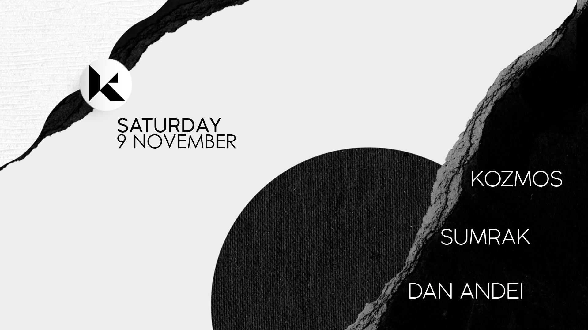 Monochrome event poster with text 'Saturday 9 November' and names 'Kozmos, Sumrak, Dan Andei.' Features abstract black and white design elements.
