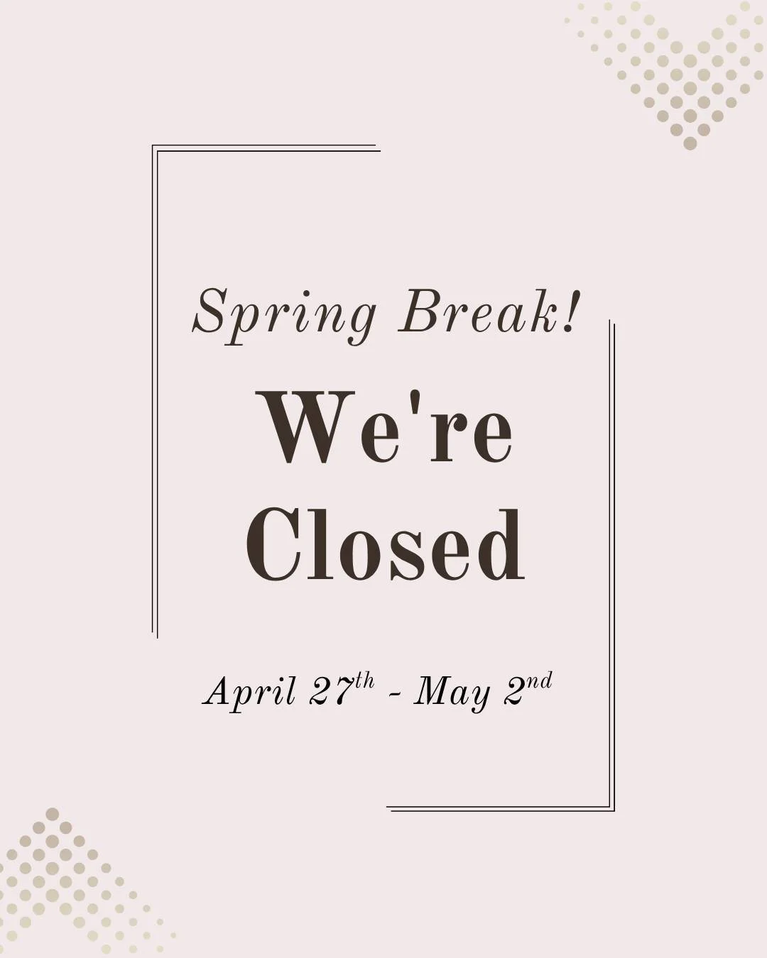 Happy Spring Break! See you next week!