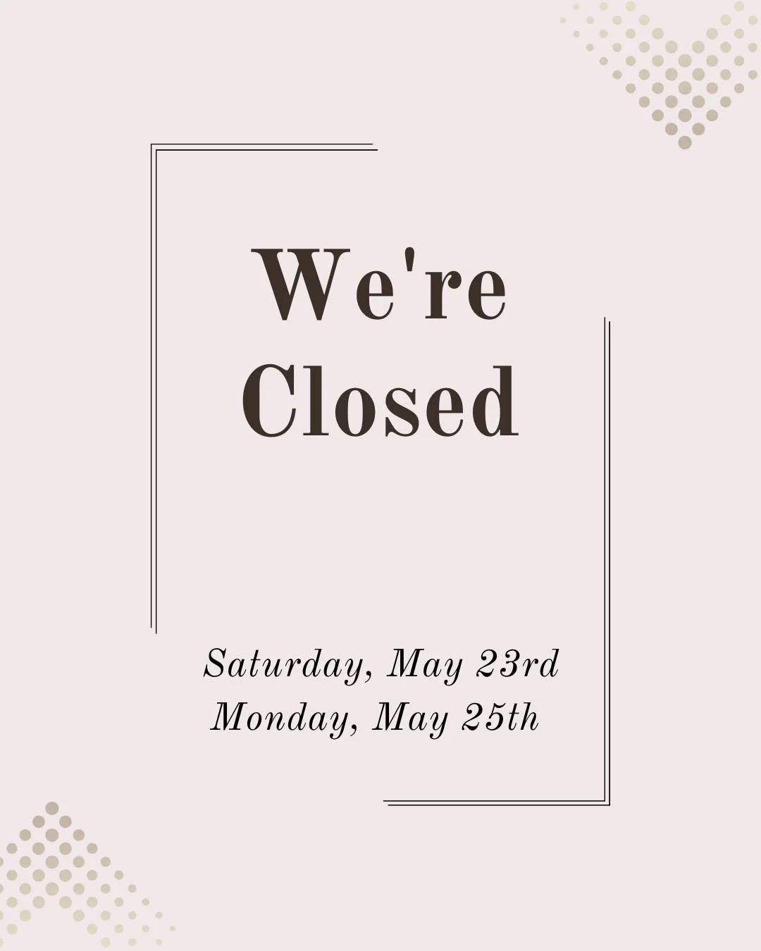 Reminder! We are closed Memorial Day Weekend (Saturday, May 23rd - Monday, May 25th). We hope everyone enjoys some quality time with their families!