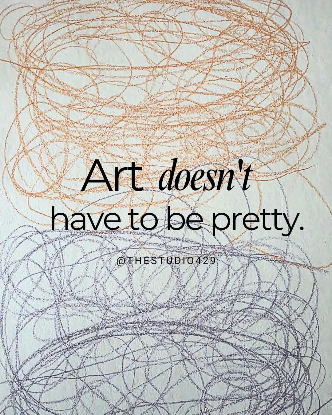 Art doesn&rsquo;t have to be pretty. It doesn&rsquo;t need to look professional. It doesn&rsquo;t need to be ready to sell. It just needs to be. To exist. At some point and time, in some form. 

I used to only make art if I knew it was going to come 