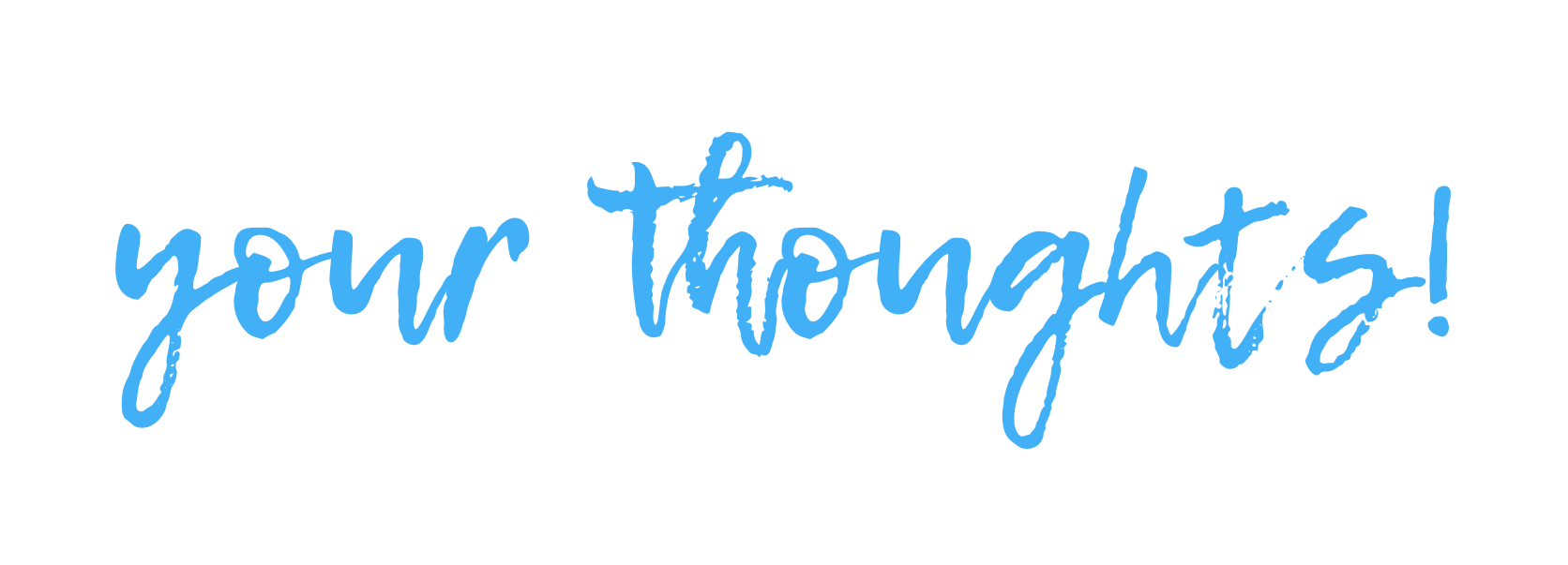 Graphic with the phrase 'your thoughts!' written in blue cursive text.