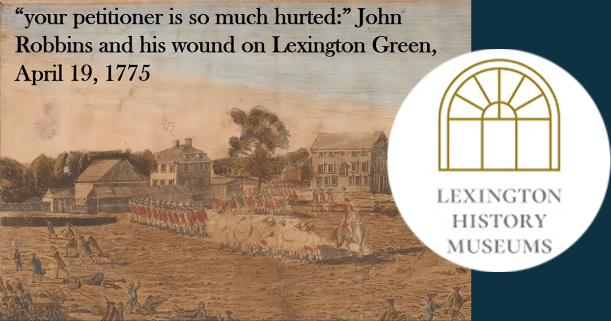 “your petitioner is so much hurted:” John Robbins and his wound on Lexington Green, April 19, 1775