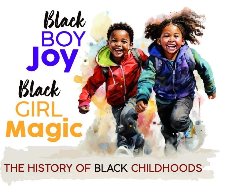 8th annual Teaching Black History Conference, Black Boy Joy, Black Girl Magic: The History of Black Childhoods