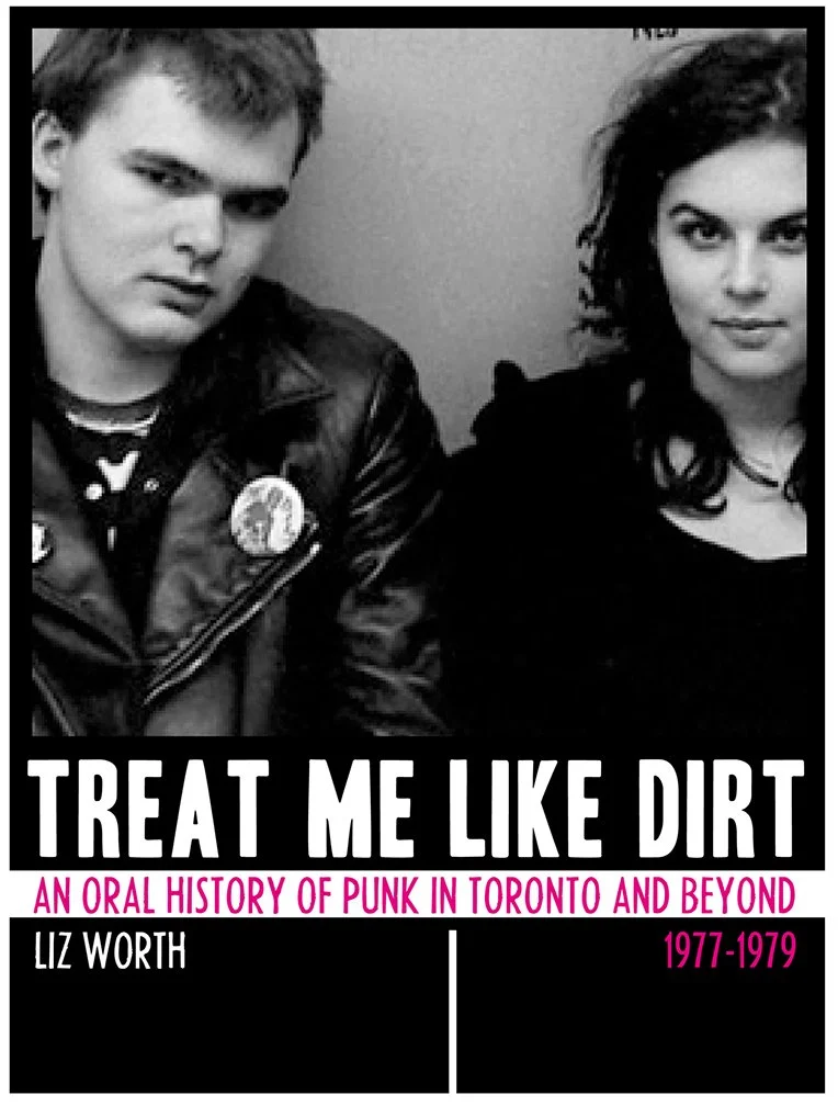 Treat Me Like Dirt - Liz Worth, BongoBeat/ECW Press, 2009
Liz Worth’s comprehensive oral history of punk in Toronto.
A photograph of me and friend Virlana that I shot in a Carlton St laundromat in 1979 appears on the cover. Interior features photos o