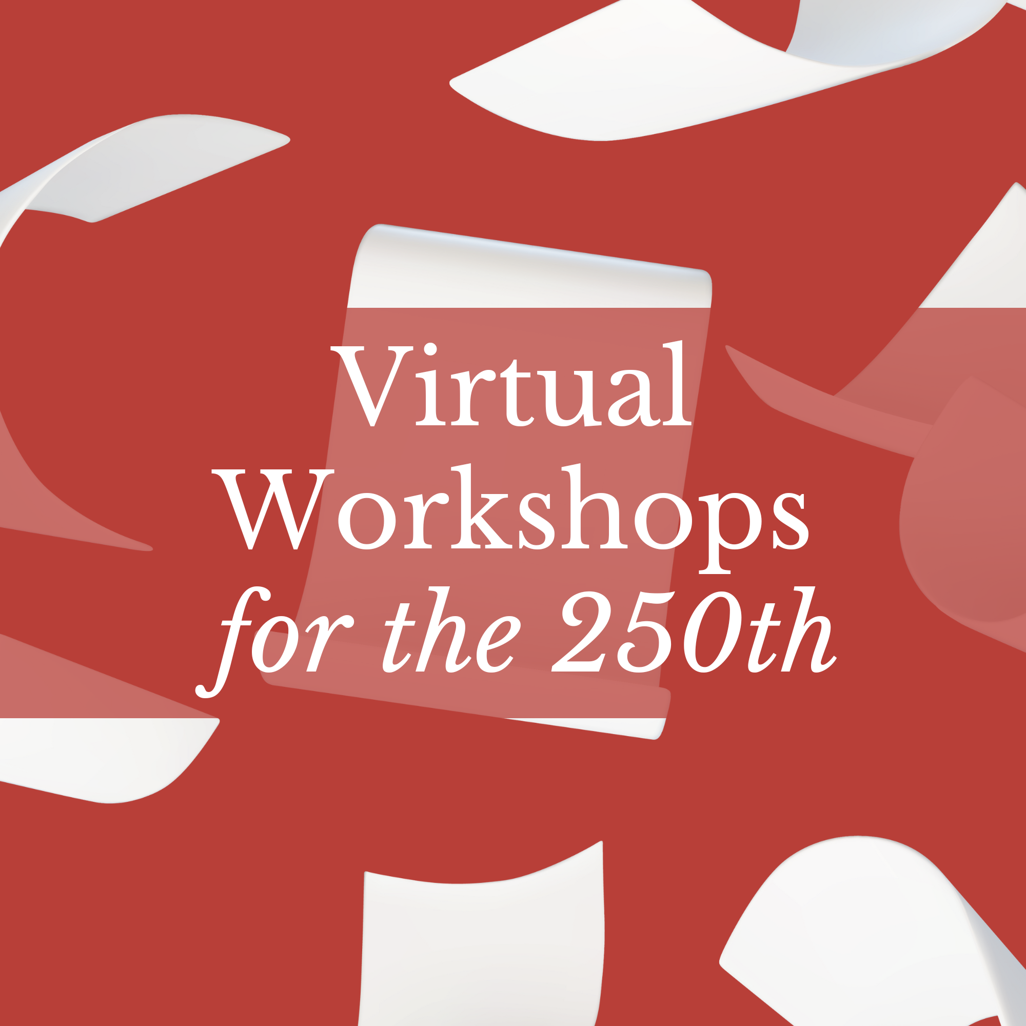 Virtual Workshops for the 250th